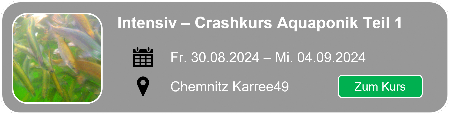 Hier geht es zum Smartfisch Akademie Craskurs 1 Aquaponik nach Chemnitz