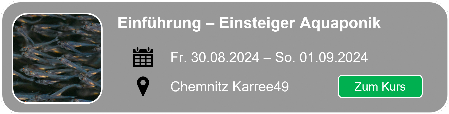 Hier geht es zum Smartfisch Akademie Einsteigerseminar Aquaponik nach Chemnitz